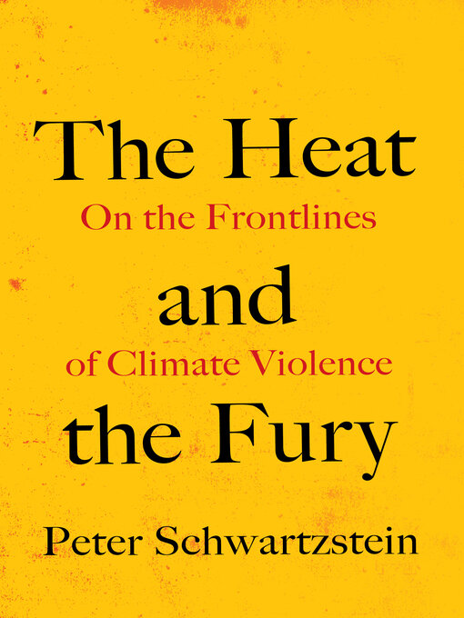 Title details for The Heat and the Fury by Peter Schwartzstein - Available